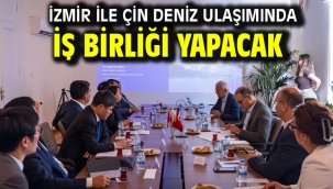 İzmir ile Çin deniz ulaşımında  iş birliği yapacak
