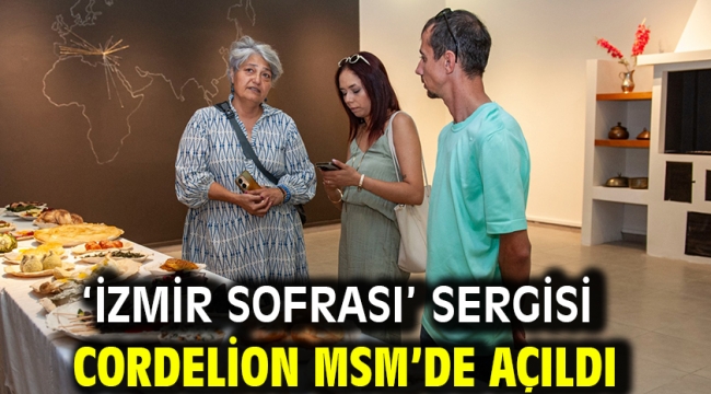 'İzmir Sofrası' sergisi Cordelion MSM'de açıldı