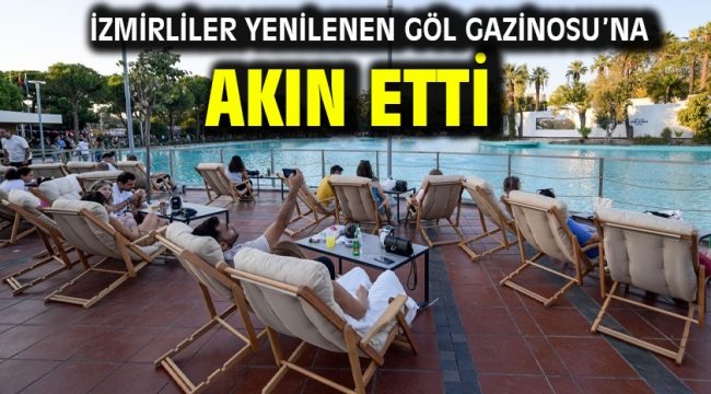 İzmirliler yenilenen Göl Gazinosu'na akın etti
