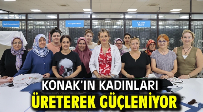 Konak'ın kadınları üreterek güçleniyor