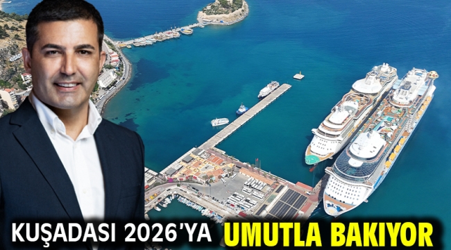 KUŞADASI 2026'YA UMUTLA BAKIYOR