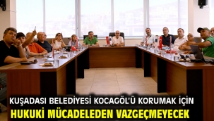 KUŞADASI BELEDİYESİ KOCAGÖL'Ü KORUMAK İÇİN HUKUKİ MÜCADELEDEN VAZGEÇMEYECEK