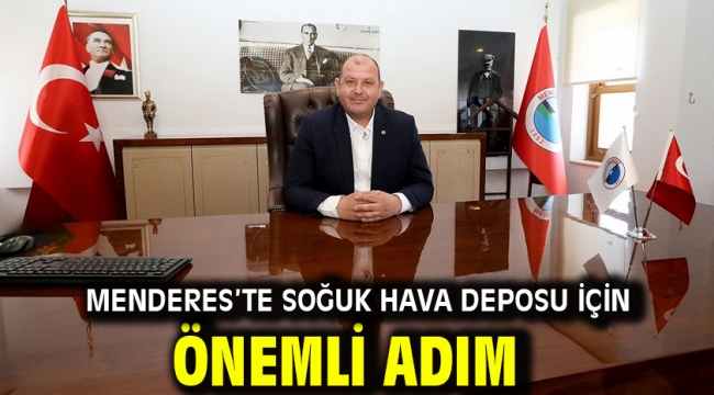 Menderes'te Soğuk Hava Deposu İçin Önemli Adım