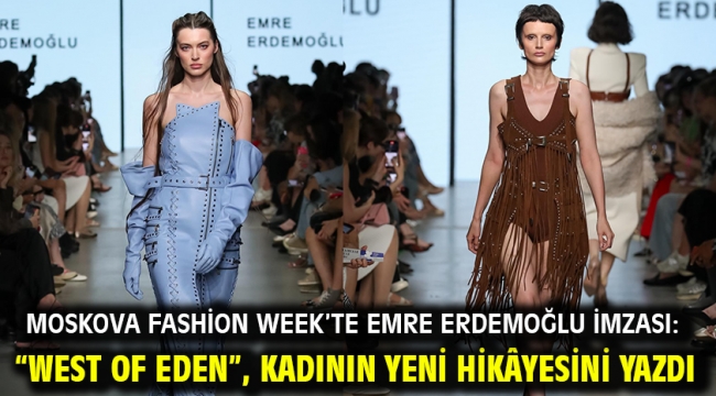 Moskova Fashion Week'te Emre Erdemoğlu İmzası: "West of Eden", Kadının Yeni Hikâyesini Yazdı