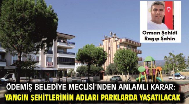 Ödemiş Belediye Meclisi'nden Anlamlı Karar: Yangın Şehitlerinin Adları Parklarda Yaşatılacak