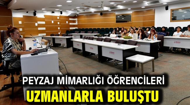 Peyzaj Mimarlığı öğrencileri uzmanlarla buluştu