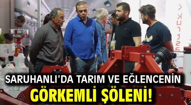 Saruhanlı'da tarım ve eğlencenin görkemli şöleni!