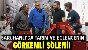 Saruhanlı'da tarım ve eğlencenin görkemli şöleni!