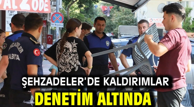 ŞEHZADELER'DE KALDIRIMLAR DENETİM ALTINDA