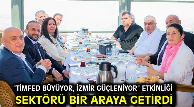 "TİMFED Büyüyor, İzmir Güçleniyor" Etkinliği Sektörü Bir Araya Getirdi