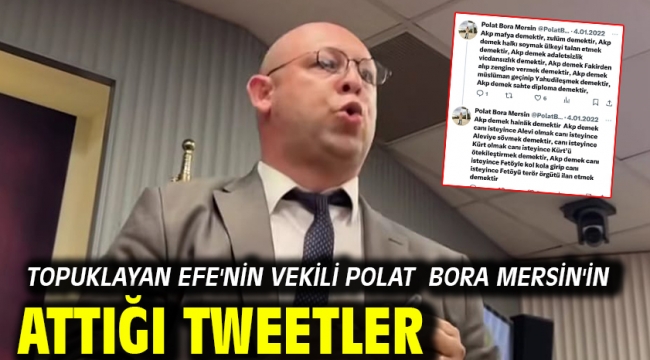 Topuklayan Efe'nin vekili Polat Bora Mersin'in Attığı Tweetler