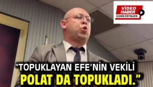 "Topuklayan Efe'nin vekili Polat da topukladı."