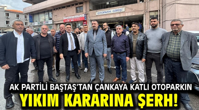 AK Partili Baştaş'tan Çankaya Katlı Otoparkın yıkım kararına şerh!