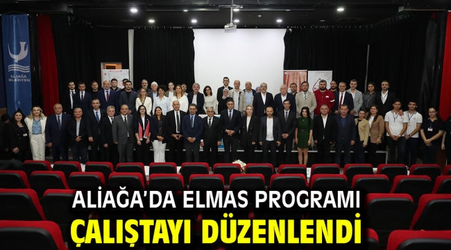 Aliağa'da Elmas Programı Çalıştayı Düzenlendi