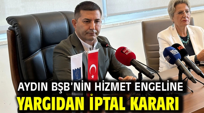 Aydın BŞB'nin Hizmet Engeline Yargıdan İptal Kararı