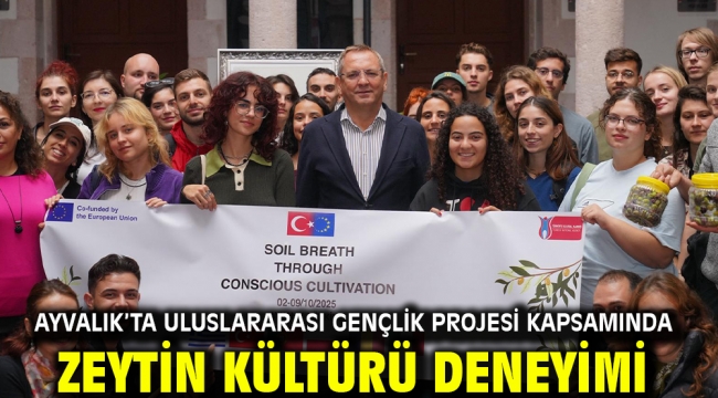 Ayvalık'ta Uluslararası Gençlik Projesi Kapsamında Zeytin Kültürü Deneyimi