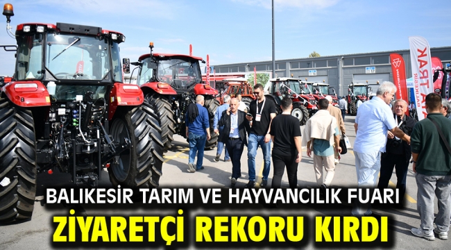 Balıkesir Tarım ve Hayvancılık Fuarı ziyaretçi rekoru kırdı