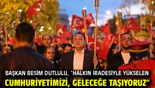 Başkan Besim Dutlulu, "Halkın iradesiyle yükselen Cumhuriyetimizi, geleceğe taşıyoruz"