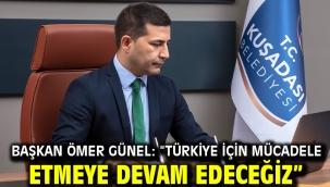 Başkan Ömer Günel: "Türkiye İçin Mücadele Etmeye Devam Edeceğiz"