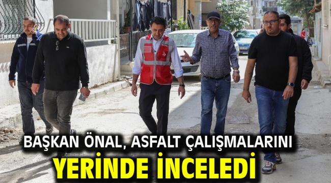 Başkan Önal, asfalt çalışmalarını yerinde inceledi