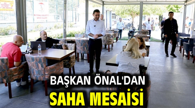 Başkan Önal'dan Saha Mesaisi