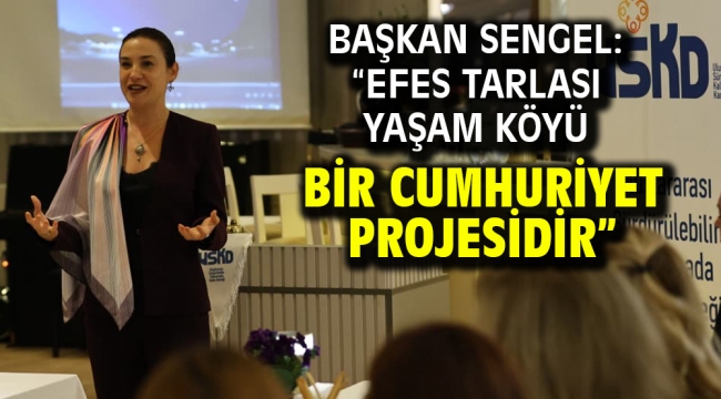 Başkan Sengel: "Efes Tarlası Yaşam Köyü Bir Cumhuriyet Projesidir"
