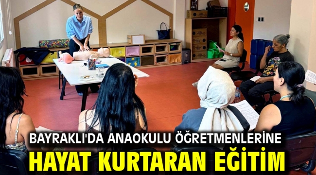 Bayraklı'da Anaokulu Öğretmenlerine Hayat Kurtaran Eğitim