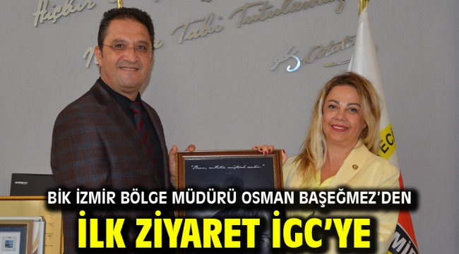 BİK İZMİR BÖLGE MÜDÜRÜ OSMAN BAŞEĞMEZ'DEN İLK ZİYARET İGC'YE