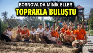 Bornova'da minik eller toprakla buluştu
