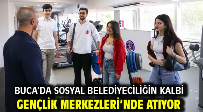 Buca'da sosyal belediyeciliğin kalbi Gençlik Merkezleri'nde atıyor