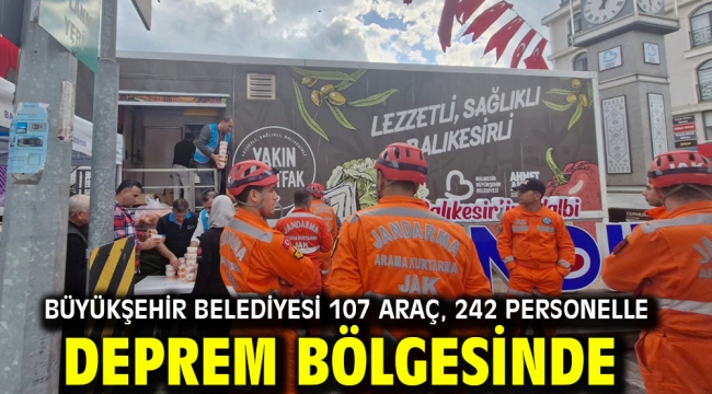 Büyükşehir Belediyesi 107 araç, 242 personelle deprem bölgesinde