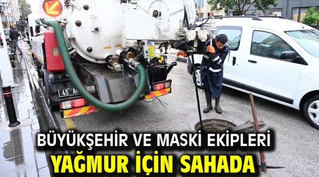 Büyükşehir ve MASKİ Ekipleri Yağmur için Sahada