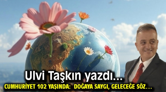 Cumhuriyet 102 Yaşında: Doğaya Saygı, Geleceğe Söz…