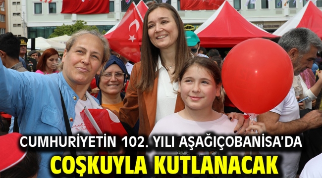 CUMHURİYETİN 102. YILI AŞAĞIÇOBANİSA'DA COŞKUYLA KUTLANACAK