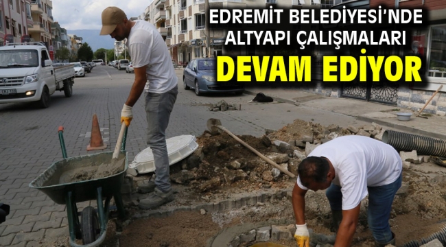Edremit Belediyesi'nde altyapı çalışmaları devam ediyor