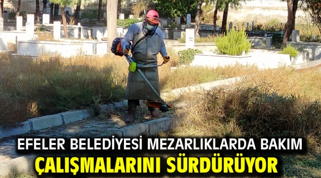 Efeler Belediyesi Mezarlıklarda Bakım Çalışmalarını Sürdürüyor