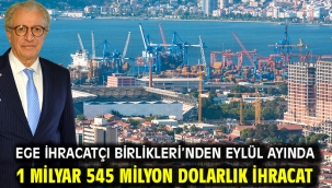 Ege İhracatçı Birlikleri'nden Eylül ayında 1 milyar 545 milyon dolarlık ihracat