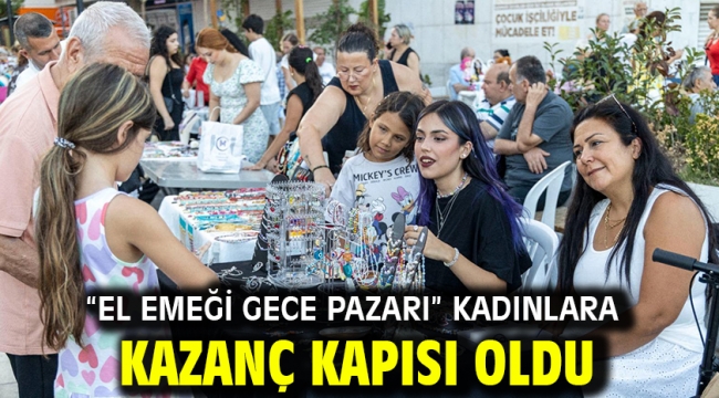 "El Emeği Gece Pazarı" kadınlara kazanç kapısı oldu