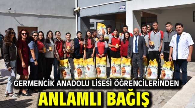 GERMENCİK ANADOLU LİSESİ ÖĞRENCİLERİNDEN ANLAMLI BAĞIŞ