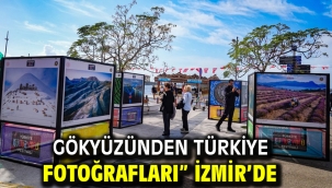 "GÖKYÜZÜNDEN TÜRKİYE FOTOĞRAFLARI" İZMİR'DE
