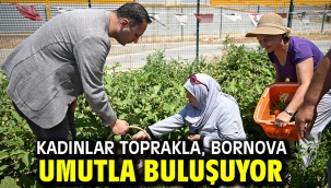 Kadınlar toprakla, Bornova umutla buluşuyor