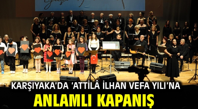 Karşıyaka'da 'Attilâ İlhan Vefa Yılı'na anlamlı kapanış