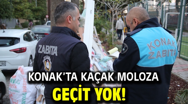 Konak'ta kaçak moloza geçit yok!