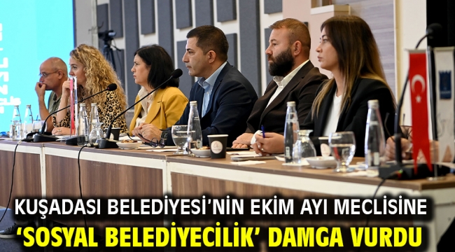 Kuşadası Belediyesi'nin Ekim Ayı Meclisine 'Sosyal Belediyecilik' Damga Vurdu