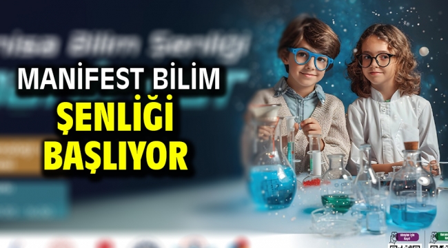 MANİFEST BİLİM ŞENLİĞİ BAŞLIYOR