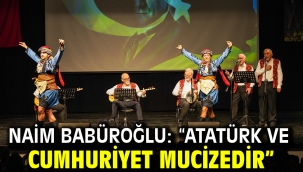 Naim Babüroğlu: "Atatürk ve Cumhuriyet mucizedir"