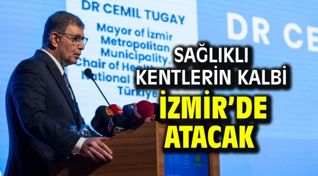 Sağlıklı kentlerin kalbi İzmir'de atacak