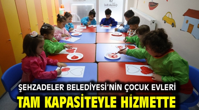 ŞEHZADELER BELEDİYESİ'NİN ÇOCUK EVLERİ TAM KAPASİTEYLE HİZMETTE