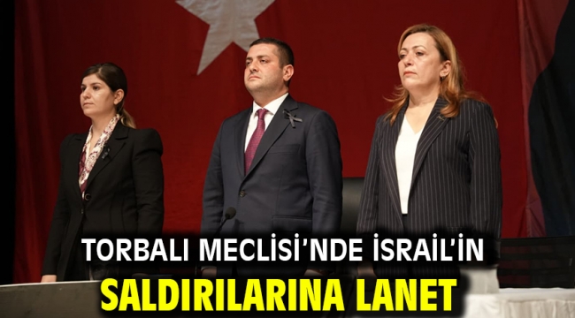 Torbalı Meclisi'nde İsrail'in saldırılarına lanet