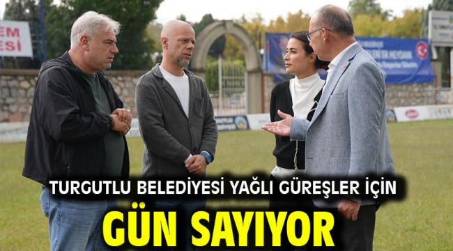 Turgutlu Belediyesi Yağlı Güreşler İçin Gün Sayıyor
